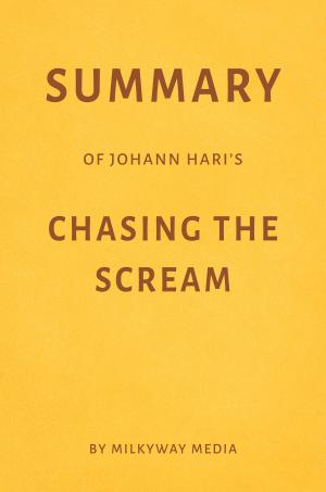 Cover of Summary of Johann Hari’s Chasing the Scream by Milkyway Media