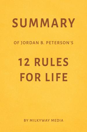 Book cover of Summary of Jordan B. Peterson’s 12 Rules for Life by Milkyway Media