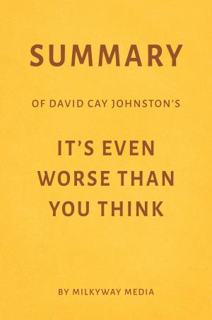 Cover of Summary of David Cay Johnston’s It’s Even Worse Than You Think by Milkyway Media