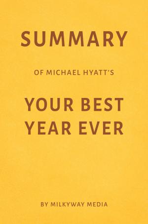 Book cover of Summary of Michael Hyatt’s Your Best Year Ever by Milkyway Media