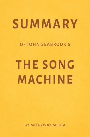 Book cover of Summary of John Seabrook’s The Song Machine by Milkyway Media