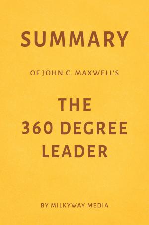 Cover of Summary of John C. Maxwell’s The 360 Degree Leader by Milkyway Media