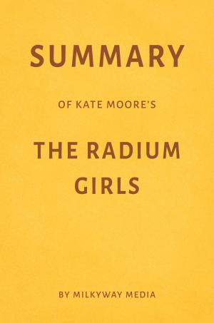 Cover of Summary of Kate Moore’s The Radium Girls by Milkyway Media