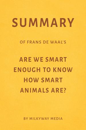 Cover of Summary of Frans de Waal’s Are We Smart Enough to Know How Smart Animals Are? by Milkyway Media