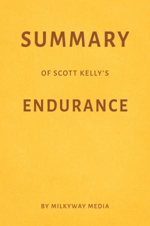 Book cover of Summary of Scott Kelly’s Endurance by Milkyway Media