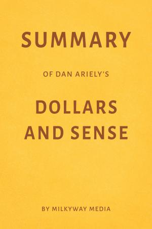 Cover of the book Summary of Dan Ariely’s Dollars and Sense by Milkyway Media by Milkyway Media