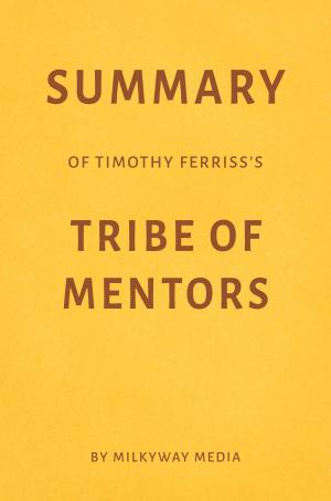 Book cover of Summary of Timothy Ferriss’s Tribe of Mentors by Milkyway Media