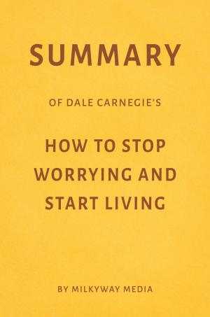 Cover of Summary of Dale Carnegie’s How to Stop Worrying and Start Living by Milkyway Media