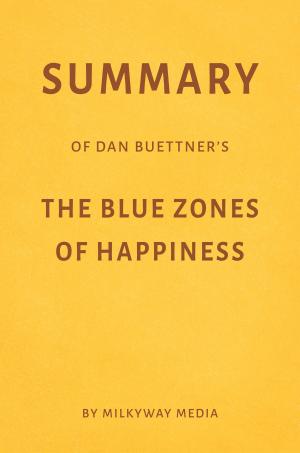 Book cover of Summary of Dan Buettner’s The Blue Zones of Happiness by Milkyway Media
