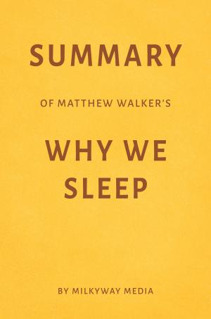 Cover of the book Summary of Matthew Walker’s Why We Sleep by Milkyway Media by Melissa Donovan