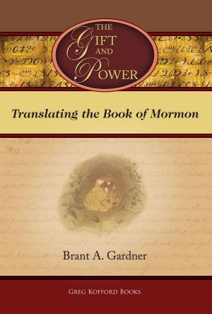Book cover of The Gift and Power: Translating the Book of Mormon
