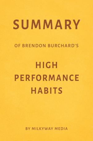 Book cover of Summary of Brendon Burchard’s High Performance Habits by Milkyway Media