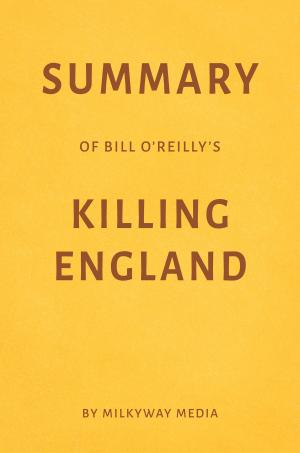 Cover of Summary of Bill O'Reilly’s Killing England by Milkyway Media