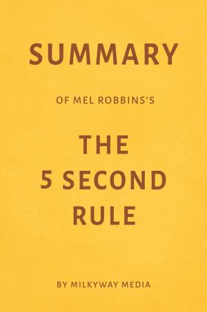 Book cover of Summary of Mel Robbins’s The 5 Second Rule by Milkyway Media