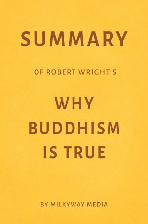 Book cover of Summary of Robert Wright’s Why Buddhism Is True by Milkyway Media