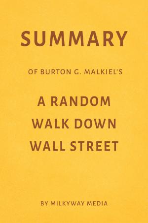 Book cover of Summary of Burton G. Malkiel’s A Random Walk Down Wall Street by Milkyway Media