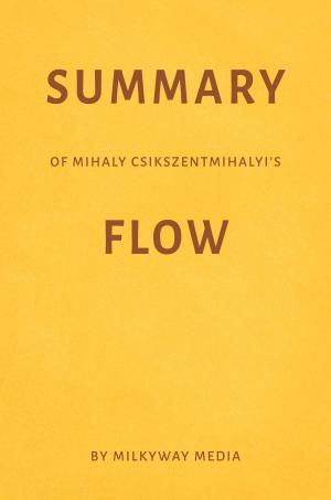 bigCover of the book Summary of Mihaly Csikszentmihalyi’s Flow by Milkyway Media by 