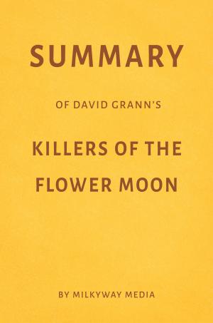 Cover of Summary of David Grann’s Killers of the Flower Moon by Milkyway Media