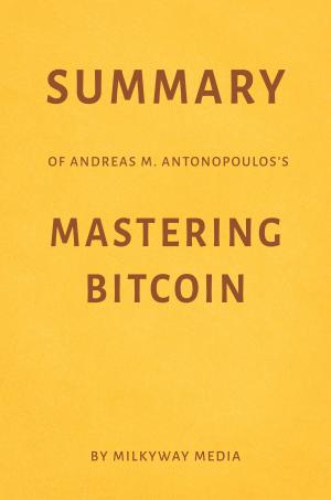 Cover of Summary of Andreas M. Antonopoulos’s Mastering Bitcoin by Milkyway Media