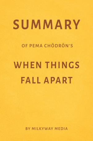 Book cover of Summary of Pema Chödrön’s When Things Fall Apart by Milkyway Media