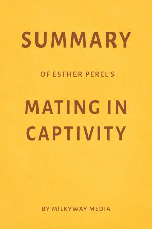 Cover of Summary of Esther Perel’s Mating in Captivity by Milkyway Media