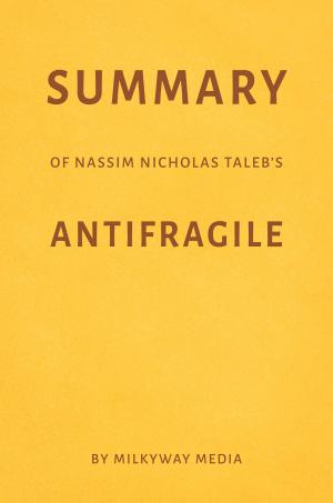 Cover of the book Summary of Nassim Nicholas Taleb’s Antifragile by Milkyway Media by Taylor Haskins