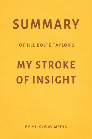 Book cover of Summary of Jill Bolte Taylor’s My Stroke of Insight by Milkyway Media