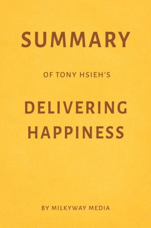 Book cover of Summary of Tony Hsieh’s Delivering Happiness by Milkyway Media