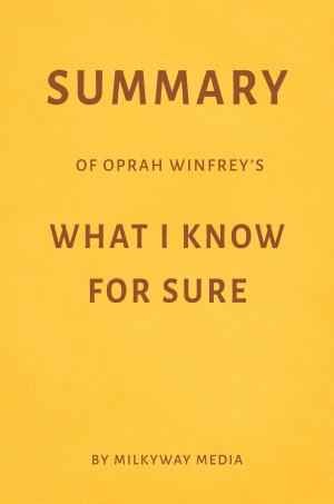 Book cover of Summary of Oprah Winfrey’s What I Know For Sure by Milkyway Media