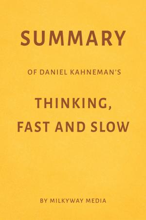 Book cover of Summary of Daniel Kahneman’s Thinking, Fast and Slow by Milkyway Media