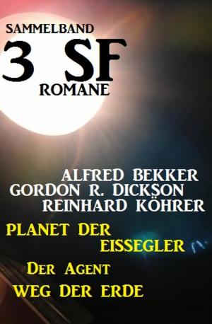 Cover of the book Sammelband 3 SF-Romane: Planet der Eissegler/Der Agent/Weg der Erde by Arthur Stringer