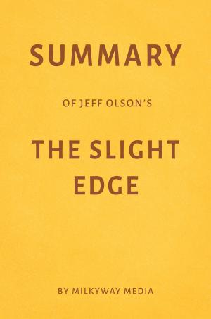 Book cover of Summary of Jeff Olson’s The Slight Edge by Milkyway Media