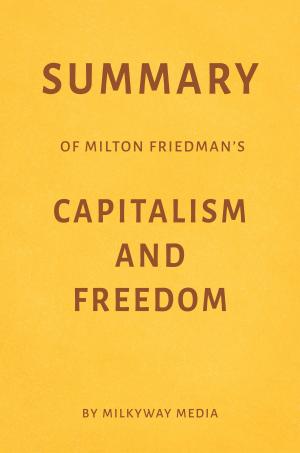 Cover of the book Summary of Milton Friedman’s Capitalism and Freedom by Milkyway Media by Milkyway Media