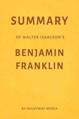 Cover of Summary of Walter Isaacson’s Benjamin Franklin by Milkyway Media