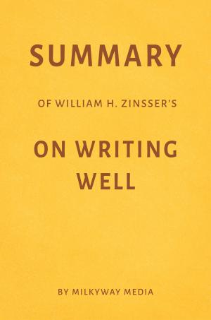 Book cover of Summary of William Zinsser’s On Writing Well by Milkyway Media