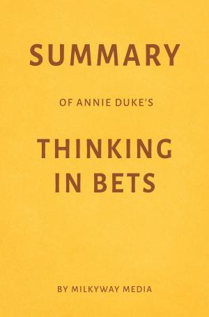 Cover of Summary of Annie Duke’s Thinking in Bets by Milkyway Media