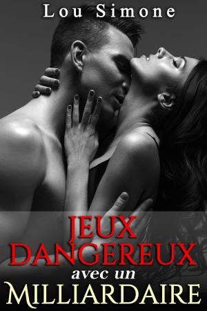 Cover of the book Jeux Dangereux Avec Un Milliardaire by Lou Simone