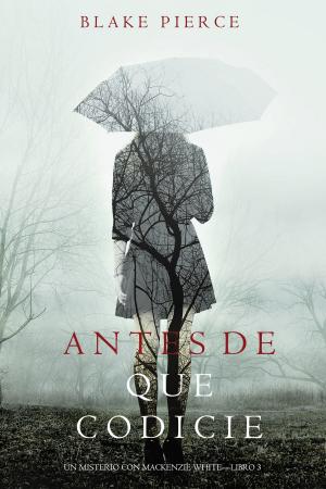 Cover of the book Antes de que Codicie (Un Misterio con Mackenzie White—Libro 3) by Patrick Salameh