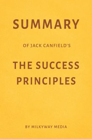 Book cover of Summary of Jack Canfield’s The Success Principles by Milkyway Media