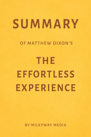 Cover of Summary of Matthew Dixon’s The Effortless Experience by Milkyway Media