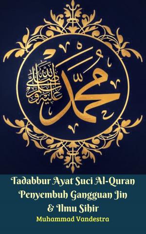 Cover of the book Tadabbur Ayat Suci Al-Quran Penyembuh Gangguan Jin & Ilmu Sihir by Muhammad Vandestra, Muhammad Vandestra