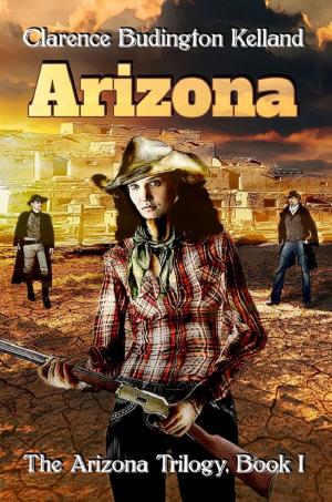 Cover of the book ARIZONA: The Action-Filled Romantic Western of a Young Woman Who Made Pies, Money and American History Based on a True Story - She was Faster with a Gun than Most Men by Graeme Bourke