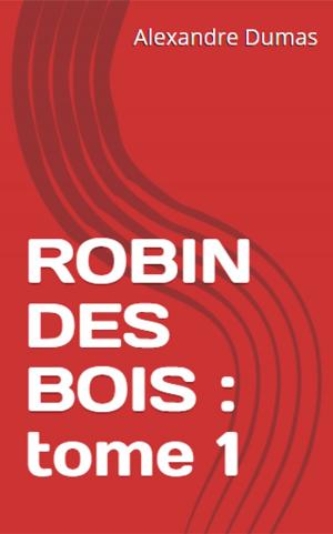 Cover of the book Robin des bois : Tome 1 by Alexandre Dumas