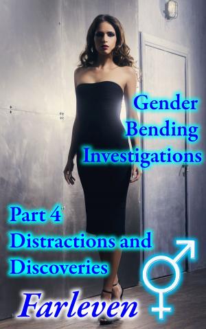Cover of the book Gender Bending Investigations - Part 4 - Distractions and Discoveries by Farleven