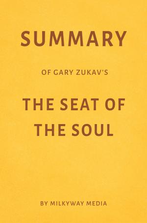 Cover of Summary of Gary Zukav’s The Seat of the Soul by Milkyway Media