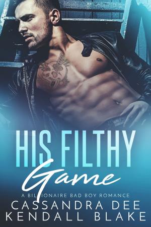 Cover of the book His Filthy Game by Cassandra Dee, Kendall Blake