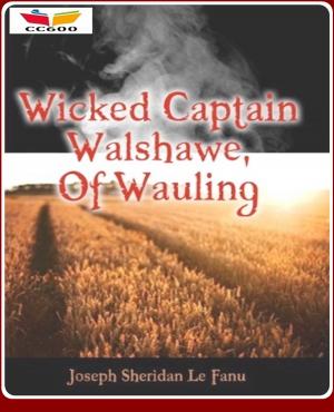 Cover of the book Wicked Captain Walshawe, Of Wauling by Rodney St Clair Ballenden