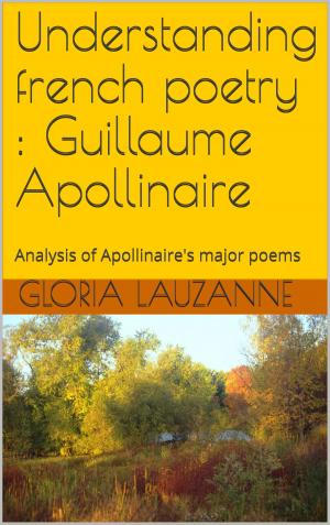 Cover of the book Understanding french poetry : Guillaume Apollinaire by Gloria Lauzanne