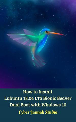 Book cover of How to Install Lubuntu 18.04 LTS Bionic Beaver Dual Boot with Windows 10