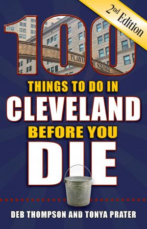 Cover of the book 100 Things to Do in Cleveland Before You Die, Second Edition by Danny Jense, Carrie Kim